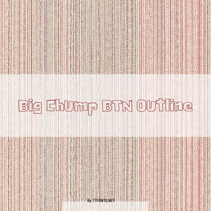Big Chump BTN Outline example